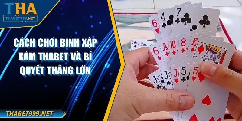 Cách Chơi Binh Xập Xám THABET Và Bí Quyết Thắng Lớn